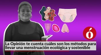 La Opinión te cuenta cuáles son los métodos para llevar una menstruación ecológica y sostenible